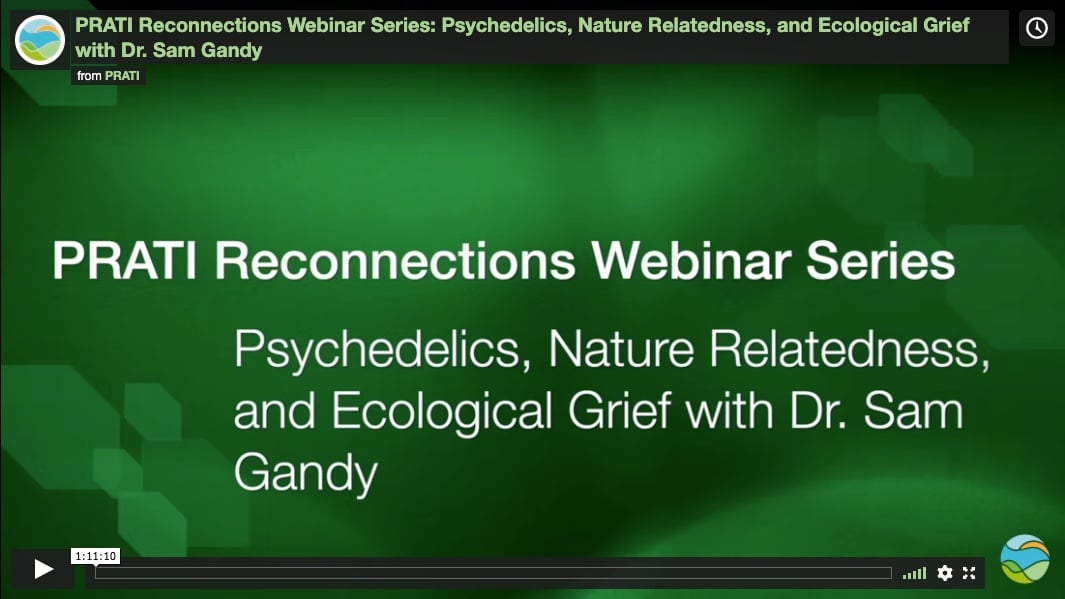 PRATI Reconnections Webinar Series: Psychedelics, Nature Relatedness, and Ecological Grief with Dr. Sam Gandy