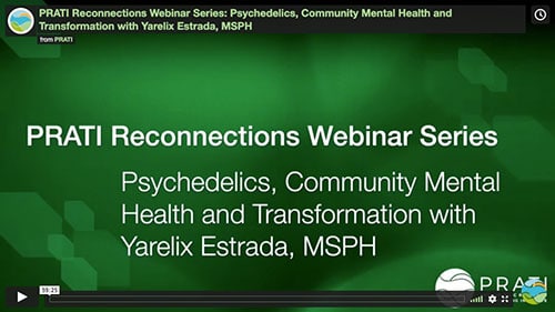 PRATI Reconnections Webinar Series: Psychedelics, Community Mental Health and Transformation with Yarelix Estrada, MSPH