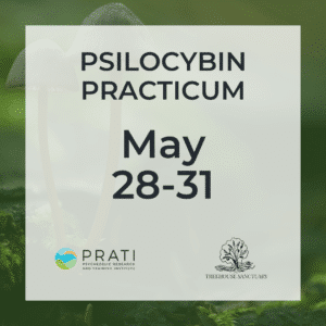 PRATI Psilocybin Practicum: May 28-31, 2026
