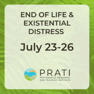 End of Life & Existential Distress Psychedelic-Assisted Therapy Training — July 23-26, 2026