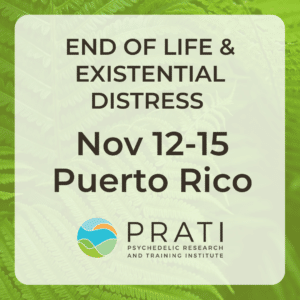 End of Life & Existential Distress Psychedelic-Assisted Therapy Training — November 12-15, 2026